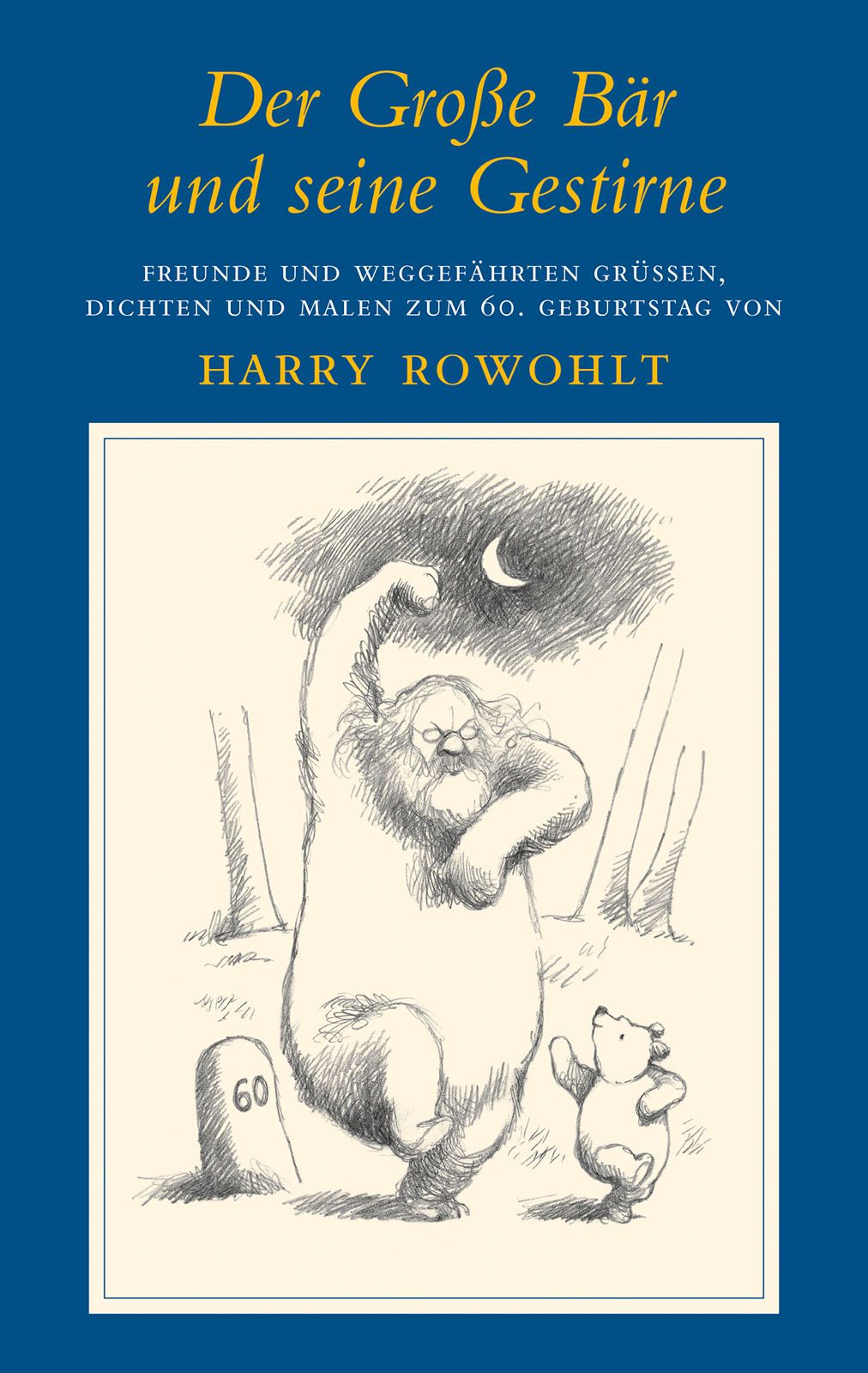 Der Grosse Bär und seine Gestirne: Freunde und Weggefährten grüssen Harry Rowohlt