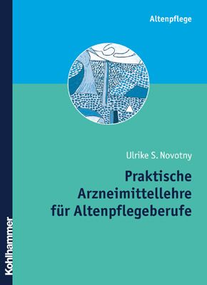 Praktische Arzneimittellehre für die Altenpflege