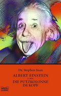 Albert Einstein oder: Die Putzkolonne im Kopf