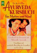 Ayurveda Kursbuch für Mutter und Kind