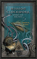 Mission Clockwork, Band 2: Mission Clockwork, Angriff aus der Tiefe