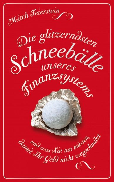 Die glitzerndsten Schneebälle unseres Finanzsystems und was Sie tun müssen, damit Ihr Geld nicht wegschmilzt