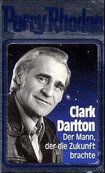 Clark Darlton: Der Mann der die Zukunft brachte