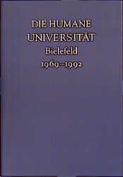 Die humane Universität. Bielefeld. 1969-1992