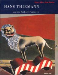 Kunst über dem Realen. Hans Thiemann und die Berliner Phantasten
